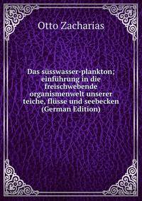 Das susswasser-plankton; einfuhrung in die freischwebende organismenwelt unserer teiche, flusse und seebecken (German Edition)