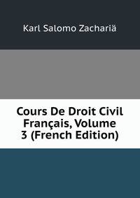 Cours De Droit Civil Francais, Volume 3 (French Edition)
