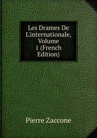 Les Drames De L'internationale, Volume 1 (French Edition)