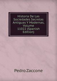 Historia De Las Sociedades Secretas Antiguas Y Modernas, Volume 11022 (Spanish Edition)