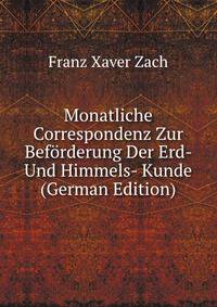 Monatliche Correspondenz Zur Beforderung Der Erd- Und Himmels- Kunde (German Edition)