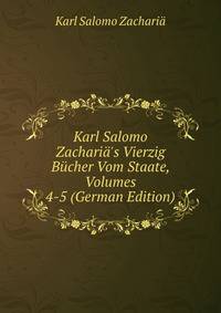 Karl Salomo Zachari?'s Vierzig B?cher Vom Staate, Volumes 4-5 (German Edition)
