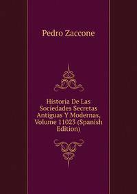 Historia De Las Sociedades Secretas Antiguas Y Modernas, Volume 11023 (Spanish Edition)