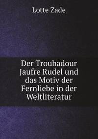 Der Troubadour Jaufre Rudel und das Motiv der Fernliebe in der Weltliteratur