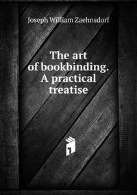 The art of bookbinding. A practical treatise