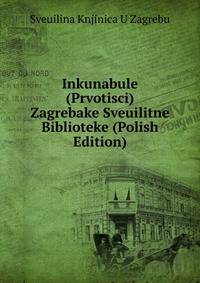 Inkunabule (Prvotisci) Zagrebake Sveuilitne Biblioteke (Polish Edition)