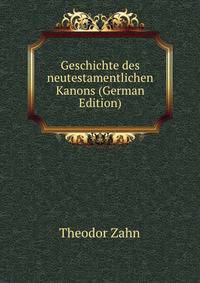 Geschichte des neutestamentlichen Kanons (German Edition)