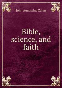 Bible, science, and faith