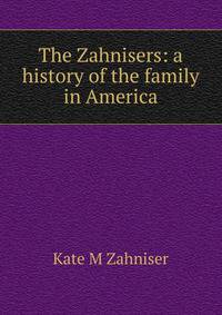 The Zahnisers: a history of the family in America