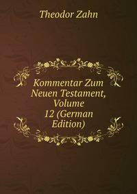 Kommentar Zum Neuen Testament, Volume 12 (German Edition)