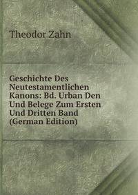 Geschichte Des Neutestamentlichen Kanons: Bd. Urban Den Und Belege Zum Ersten Und Dritten Band (German Edition)