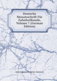 Deutsche Monatsschrift Fur Zahnheilkunde, Volume 7 (German Edition)
