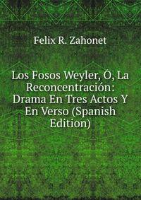 Los Fosos Weyler, O, La Reconcentracion: Drama En Tres Actos Y En Verso (Spanish Edition)