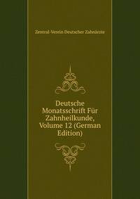Deutsche Monatsschrift Fur Zahnheilkunde, Volume 12 (German Edition)
