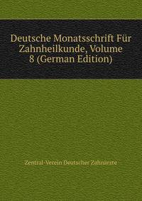 Deutsche Monatsschrift Fur Zahnheilkunde, Volume 8 (German Edition)