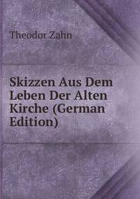 Skizzen Aus Dem Leben Der Alten Kirche (German Edition)