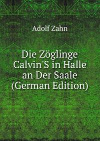 Die Z?glinge Calvin'S in Halle an Der Saale (German Edition)