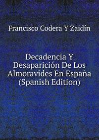 Decadencia Y Desaparicion De Los Almoravides En Espana (Spanish Edition)