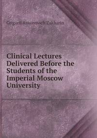 Clinical Lectures Delivered Before the Students of the Imperial Moscow University
