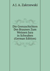 Die Grenzschichten Des Braunen Zum Weissen Jura in Schwaben (German Edition)