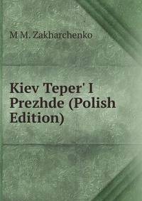 Kiev Teper' I Prezhde (Polish Edition)