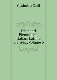 Disionari Piemonteis, Italian, Latin E Franseis, Volume 3