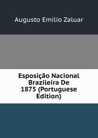 Esposicao Nacional Brazileira De 1875 (Portuguese Edition)