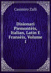 Disionari Piemonteis, Italian, Latin E Franseis, Volume 1
