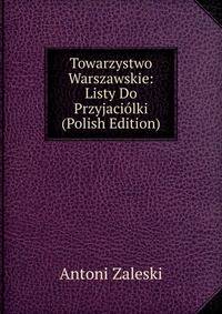 Towarzystwo Warszawskie: Listy Do Przyjaciolki (Polish Edition)