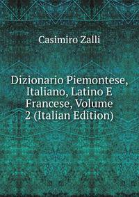 Dizionario Piemontese, Italiano, Latino E Francese, Volume 2 (Italian Edition)