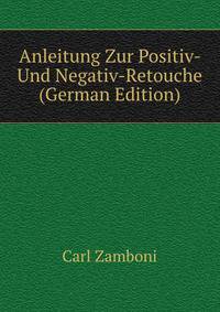 Anleitung Zur Positiv- Und Negativ-Retouche (German Edition)