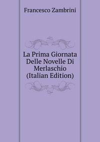 La Prima Giornata Delle Novelle Di Merlaschio (Italian Edition)