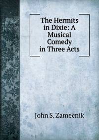 The Hermits in Dixie: A Musical Comedy in Three Acts