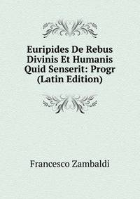 Euripides De Rebus Divinis Et Humanis Quid Senserit: Progr (Latin Edition)
