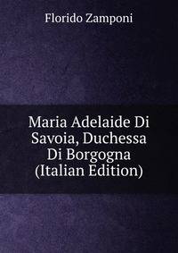 Maria Adelaide Di Savoia, Duchessa Di Borgogna (Italian Edition)