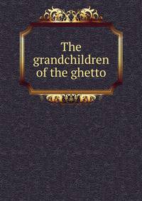 The grandchildren of the ghetto