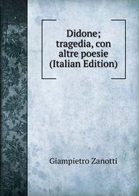 Didone; tragedia, con altre poesie (Italian Edition)