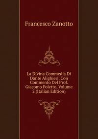 La Divina Commedia Di Dante Alighieri, Con Commento Del Prof. Giacomo Poletto, Volume 2 (Italian Edition)