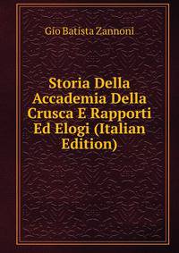 Storia Della Accademia Della Crusca E Rapporti Ed Elogi (Italian Edition)