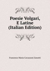 Poesie Volgari, E Latine (Italian Edition)