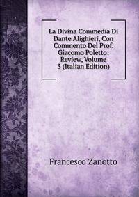 La Divina Commedia Di Dante Alighieri, Con Commento Del Prof. Giacomo Poletto: Review, Volume 3 (Italian Edition)