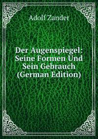 Der Augenspiegel: Seine Formen Und Sein Gebrauch (German Edition)