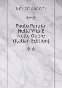 Paolo Paruta: Nella Vita E Nelle Opere (Italian Edition)