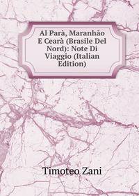 Al Para, Maranhao E Ceara (Brasile Del Nord): Note Di Viaggio (Italian Edition)