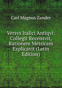 Versvs Italici Antiqvi: Collegit Recensvit, Rationem Metricam Explicavit (Latin Edition)