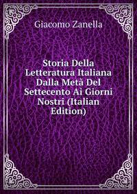 Storia Della Letteratura Italiana Dalla Meta Del Settecento Ai Giorni Nostri (Italian Edition)