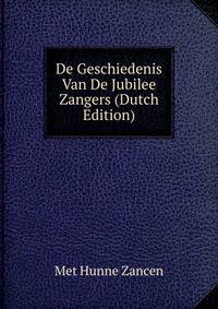 De Geschiedenis Van De Jubilee Zangers (Dutch Edition)