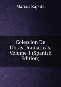 Coleccion De Obras Dramaticas, Volume 1 (Spanish Edition)