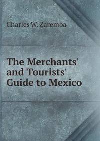 The Merchants' and Tourists' Guide to Mexico