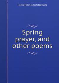 Spring prayer, and other poems